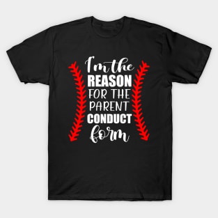 Baseball I'm The Reason For The Parent Conduct Form T-Shirt
